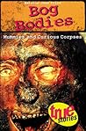 Bog Bodies: Mummies and Curious Corpses (True Stories)