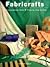 Fabricrafts: 50 Extraordinary Gifts and Projects, Step by Step