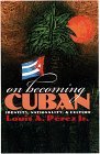 On Becoming Cuban...