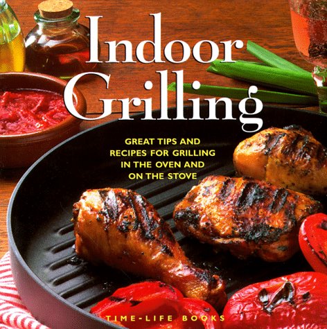 Indoor Grilling: Great Tips and Recipes for Oven and Stovetop Grilling (Hardcover)