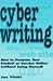 Cyber Writing: How to Promote Your Product or Service Online (Without Being Flamed)