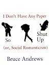 I Don't Have Any Paper So Shut Up: (or, Social Romanticism) (New American Poetry)