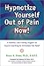 Hypnotize Yourself Out of Pain Now!: A Powerful, User Friendly Program for Anyone Searching for Immediate Pain Relief