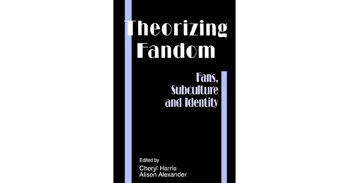 Theorizing Fandom Fans, Subculture And Identity by Cheryl Harris