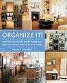 Organize It!: How to Declutter Every Nook and Cranny in and Outside Your Home