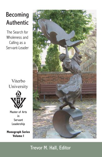 Becoming Authentic: The Search for Wholeness and Calling as a Servant-Leader (Monograph Series / Viterbo University)