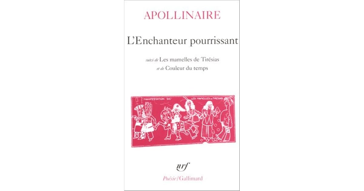 L Enchanteur Pourrissant Suivi De Les Mamelles De Tiresias Et De Couleur Du Temps By Guillaume Apollinaire L Enchanteur Pourrissant Suivi De Les Mamelles De Tiresias Et De Couleur Du Temps By Guillaume Apollinaire