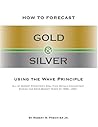 How to Forecast Gold and Silver Using the Wave Principle