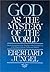 God as the Mystery of the World by Eberhard Jüngel