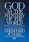 God as the Mystery of the World: On the Foundation of the Theology of the Crucified One in the Dispute Between Theism and Atheism