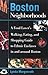 Boston Neighborhoods: A Food Lover's Walking, Eating, and Shopping Guide to Ethnic Enclaves in and around Boston (Neighborhood Series)