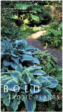 Bold and Exotic Plants: Using Form and Shape to Create Visual Impact in the Garden (Hardcover)