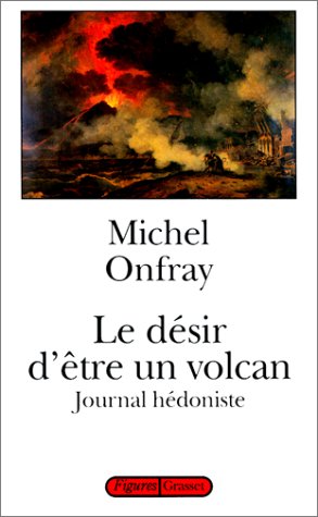 Le Désir D'être Un Volcan: Journal Hédoniste (Paperback)