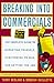 Breaking into Commericals: The Complete Guide to Marketing Yourself, Auditioning to Win, And Getting the Job