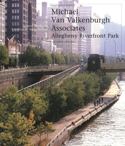 Michael Van Valkenburgh Associates: Allegheny Riverfront Park (Source Books in Landscape Architecture, 1)