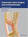 Endoscopic Spine Surgery and Instrumentation Endoscopic Spine Surgery and Instrumentation