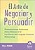 El arte de negociar y persuadir (Spanish Edition)