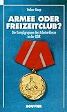 Armee oder Freizeitclub?: Die Kampfgruppen der Arbeiterklasse in der DDR