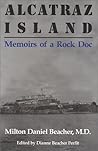 Alcatraz Island Memoirs of a Rock Doc by Milton Daniel Beacher M. D.