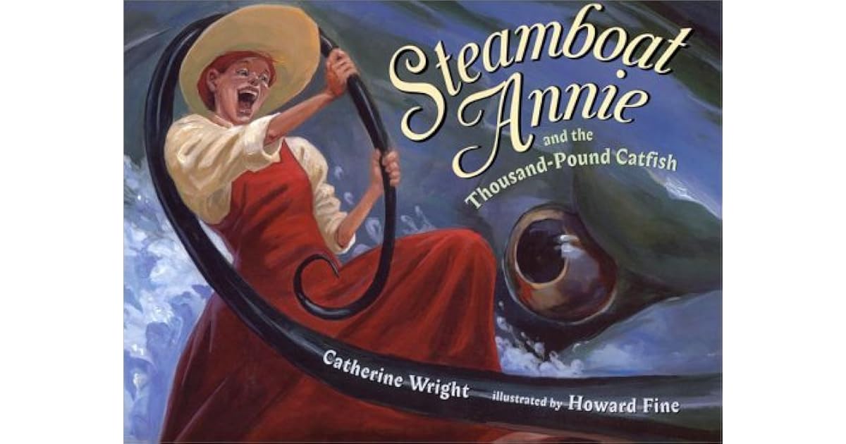 Steamboat Annie & the Thousand Pound Catfish by Catherine Wright