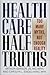 Health Care Half Truths by Arthur Garson Jr.