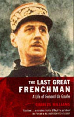 The Last Great Frenchman: A Life of General De Gaulle (Paperback)