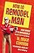 How to Remodel a Man  by W. Bruce Cameron