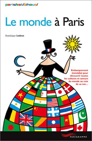 Le monde à Paris : Embarquement immédiat pour découvrir toutes les cultures et saveurs du monde au coin de sa rue (Paperback)