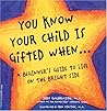 You Know Your Child Is Gifted When...: A Beginner's Guide to Life on the Bright Side