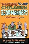 Teaching Your Children Good Manners: A Go Parents! Guide Teaching Your Children Good Manners: A Go Parents! Guide
