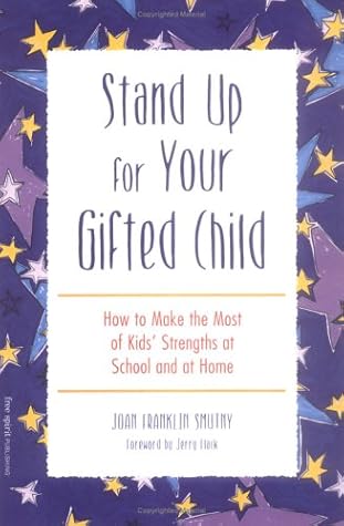 Stand Up for Your Gifted Child: How to Make the Most of Kids' Strengths at School and at Home