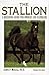 The Stallion : A Breeding Guide for Owners and Handlers