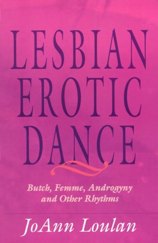 The Lesbian Erotic Dance: Butch, Femme, Androgyny and Other Rhythms (Paperback)
