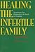 Healing the Infertile Family: Strengthening Your Relationship in the Search for Parenthood