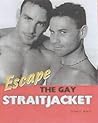 Escape the Gay Straitjacket Escape the Gay Straitjacket