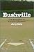 Bushville: Life and Time in...