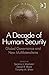 A Decade of Human Security: Global Governance and New Multilateralisms (Global Security in a Changing World)