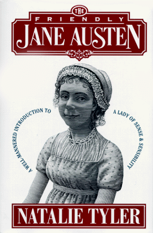 The Friendly Jane Austen A Well Mannered Introduction To A Lady Of Sense And Sensibility By Natalie Tyler