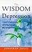 The Wisdom of Depression: A Guide to Understanding Depression Using Natural Medicine