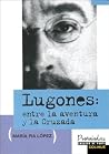 Lugones: Entre La Aventura y La Cruzada (Spanish Edition) Lugones: Entre La Aventura y La Cruzada (Spanish Edition)