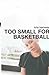 Too Small for Basketball by Kristin Kenway