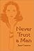Never Trust a Man