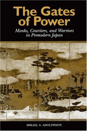 The Gates of Power: Monks, Courtiers, and Warriors in Premodern Japan (Paperback)