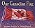 Our Canadian Flag