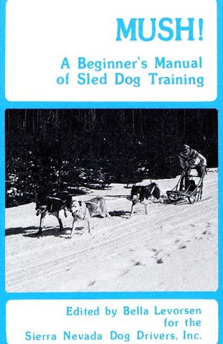 Mush: A Beginner's Manual of Sled Dog Training (Paperback)