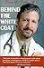 Behind the White Coat: Intimate Reflections on Being a Doctor in Today's World