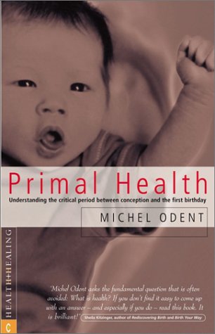 Primal Health: Understanding the Critical Period Between Conception and the First Birthday (Paperback)