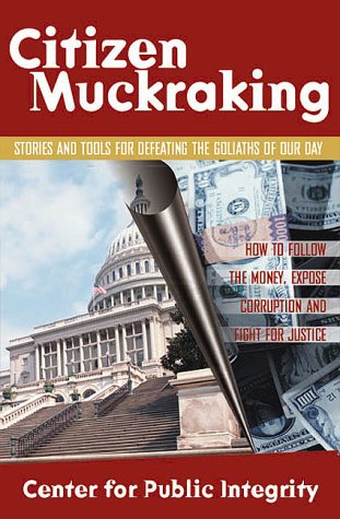 Citizen Muckraking: How to Investigate and Right Wrongs in Your Community (Paperback)