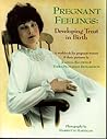 Pregnant Feelings: Developing Trust in Birth Pregnant Feelings: Developing Trust in Birth