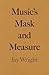 Music's Mask and Measure
